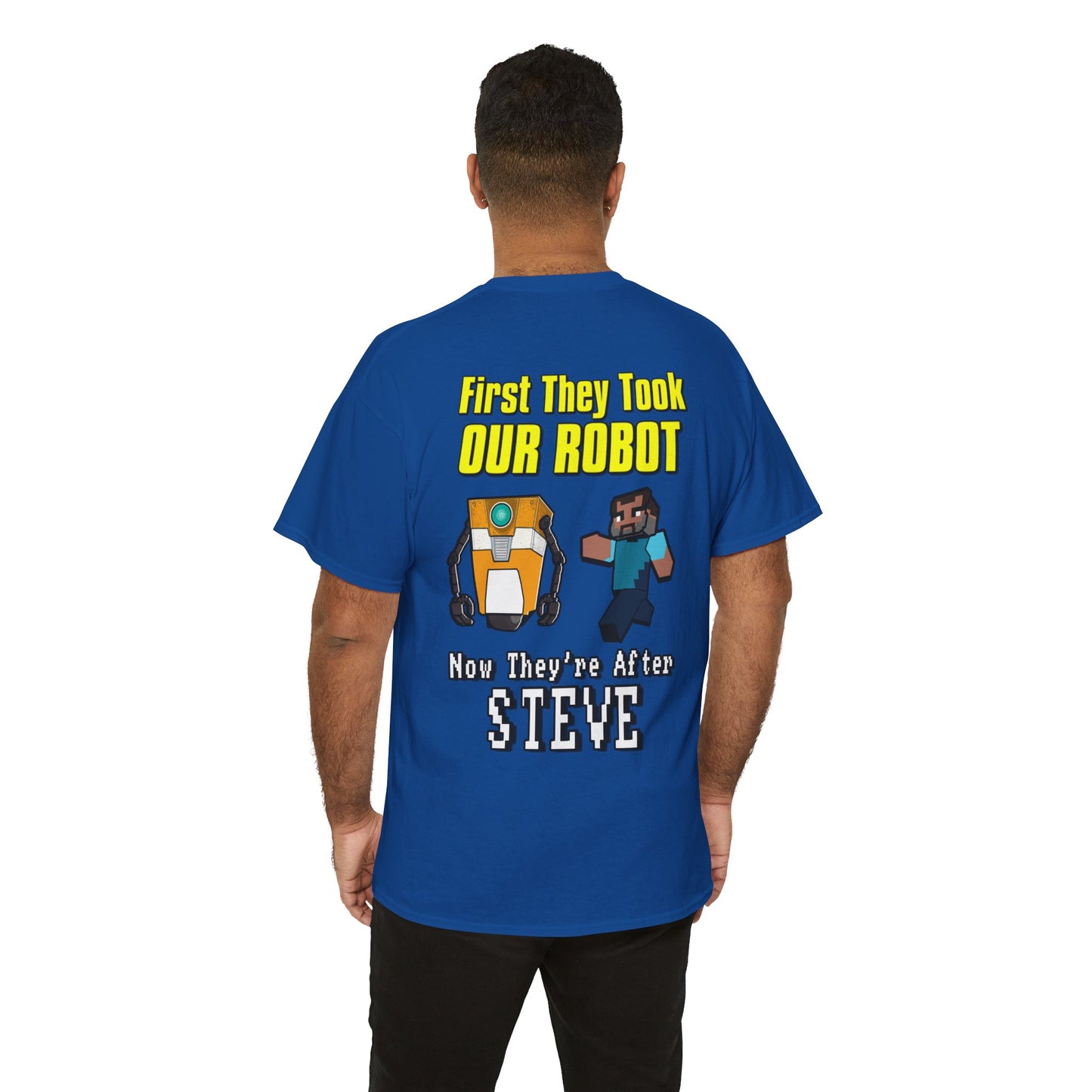 "First They Took Our Robot, Now They’re After Steve" T-Shirt