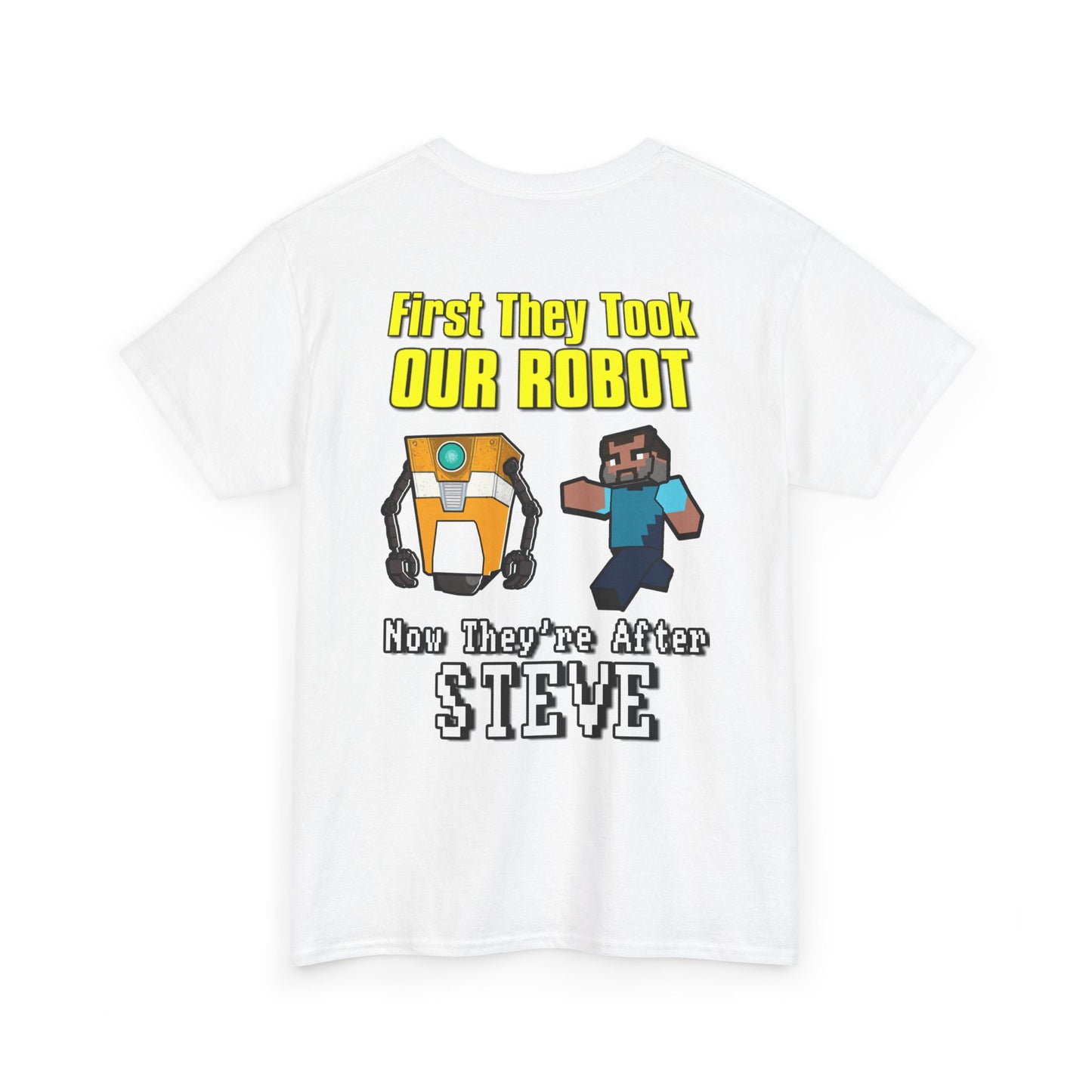 "First They Took Our Robot, Now They’re After Steve" T-Shirt