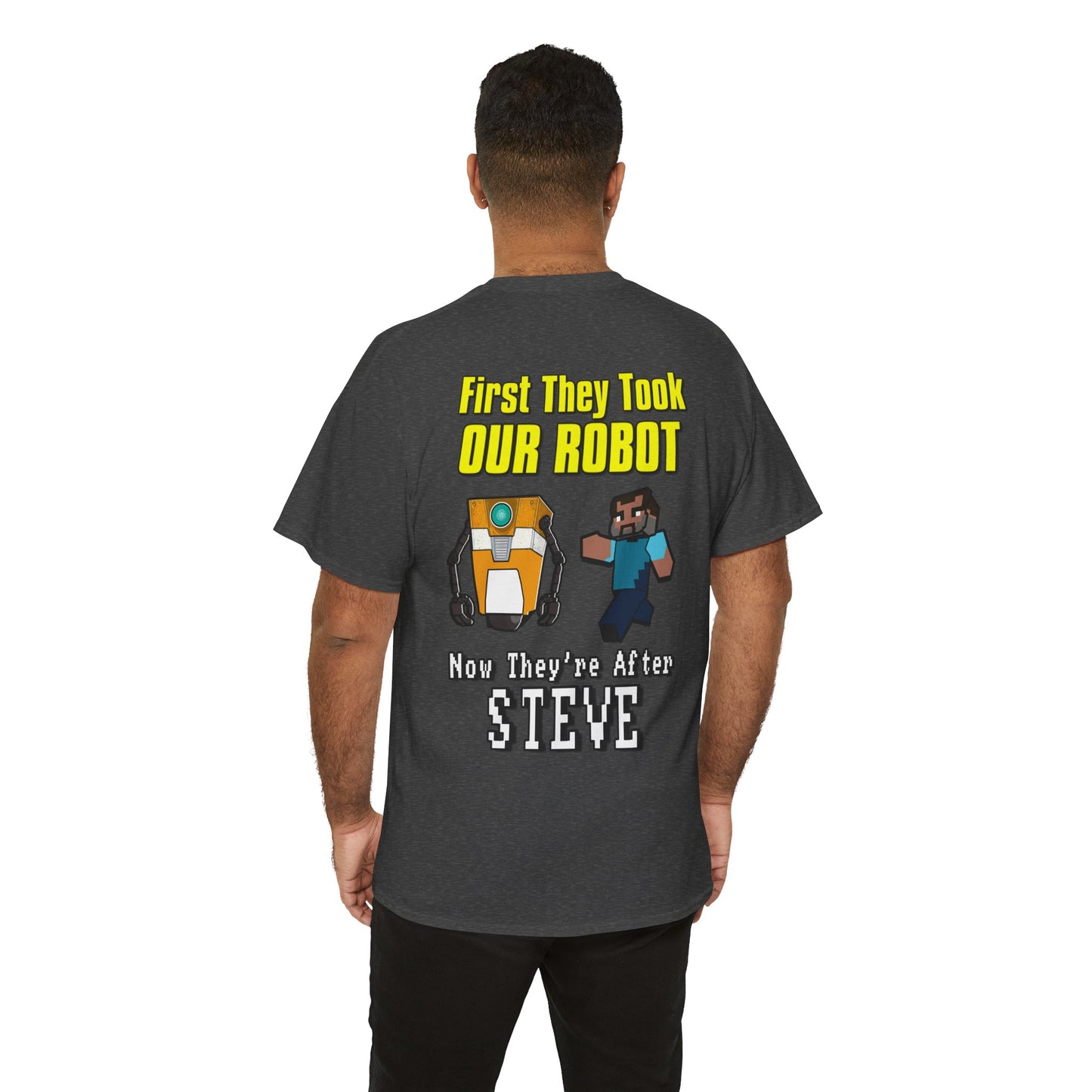 "First They Took Our Robot, Now They’re After Steve" T-Shirt